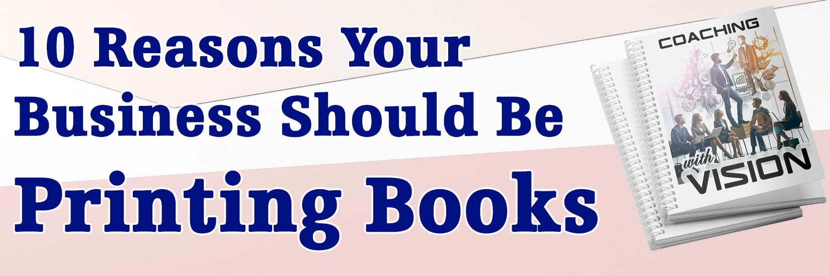 10 reasons your business should be printing books banner